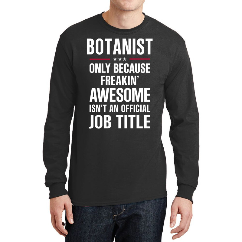 Gift For Freakin' Awesome Botanist Long Sleeve Shirts by thanchashop | Artistshot