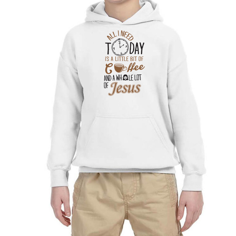 All I Need Today Is A Little Bit Of Coffee And Whole Lot Of Jesus Youth Hoodie | Artistshot