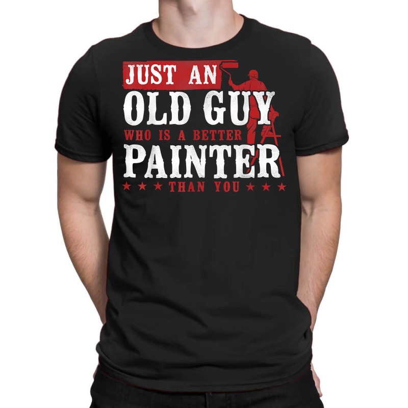 House Painter Decorator Retirement Just An Old Guy Who Is A T Shirt T-shirt | Artistshot