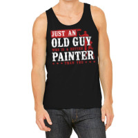 House Painter Decorator Retirement Just An Old Guy Who Is A T Shirt Tank Top | Artistshot