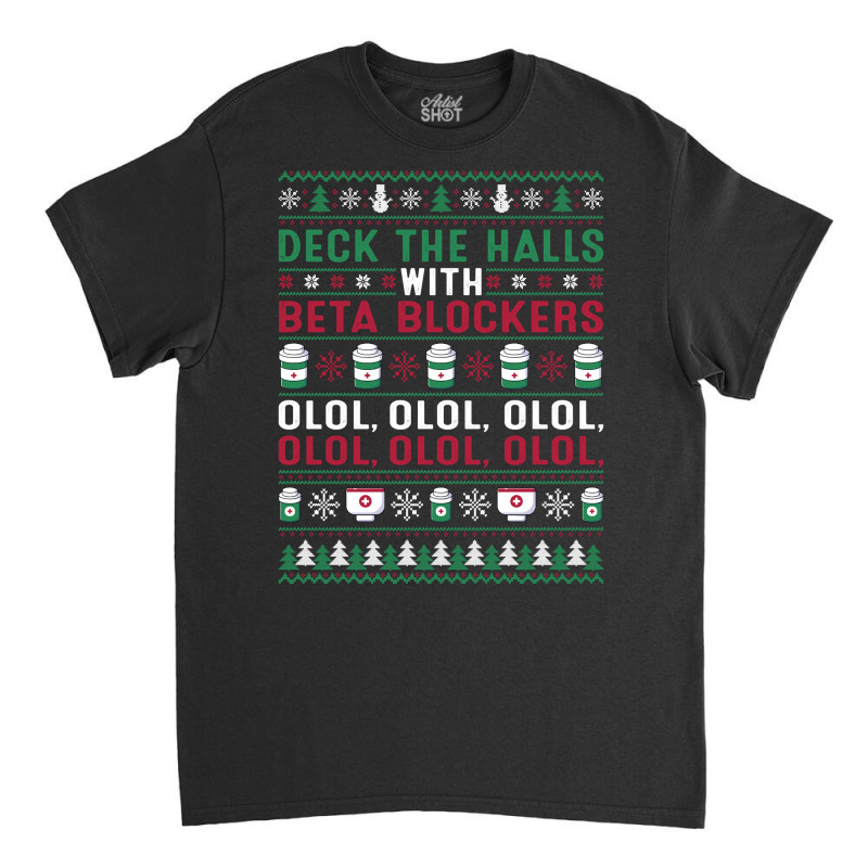 Pharmacist Deck The Halls With Beta Blockers Olol Christmas Sweatshirt Classic T-shirt by gennej | Artistshot