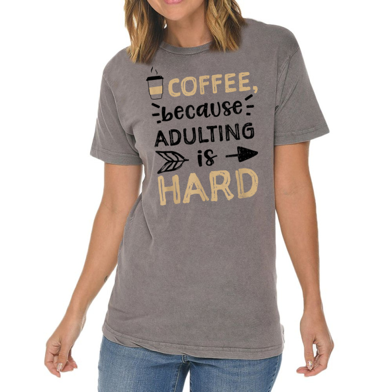 Humor Coffee, Because Adulting Is Hard   Coffee T Shirt Vintage T-shirt | Artistshot