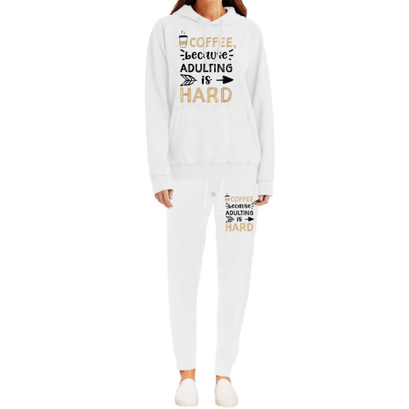 Humor Coffee, Because Adulting Is Hard   Coffee T Shirt Hoodie & Jogger Set | Artistshot