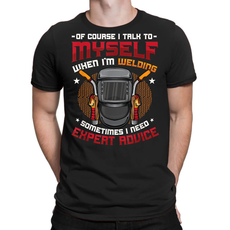 Mens Welding Expert Advice For Welder T Shirt T-shirt | Artistshot