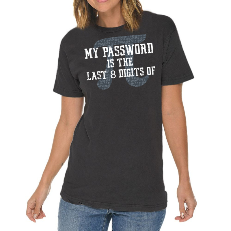 My Password Is The Last 8 Digits Of Pi T Shirt Vintage T-shirt | Artistshot