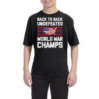 Back To Back Undefeated World War Champs 4th Of July Youth Tee | Artistshot