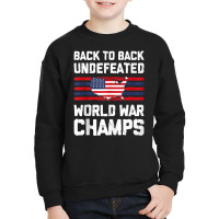 Back To Back Undefeated World War Champs 4th Of July Youth Sweatshirt | Artistshot