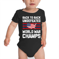 Back To Back Undefeated World War Champs 4th Of July Baby Bodysuit | Artistshot