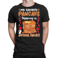 Pancake Maker Favorite Pancake Topping Is 2 Pancakes T Shirt T-shirt | Artistshot