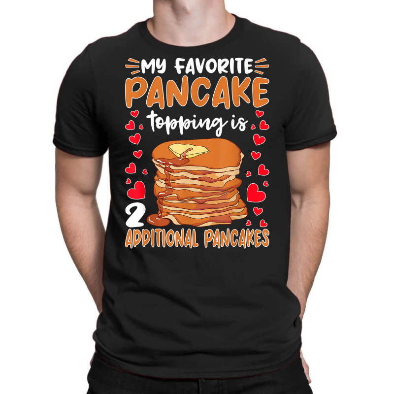 Pancake Maker Favorite Pancake Topping Is 2 Pancakes T Shirt T-shirt | Artistshot