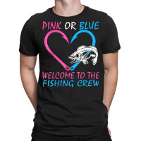 Pink Or Blue Welcome To The Fishing Crew Gender Reveal T Shirt T-shirt | Artistshot