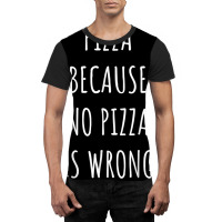 Pizza Because No Pizza Is Wrong Funny Food Saying T Shirt Graphic T-shirt | Artistshot