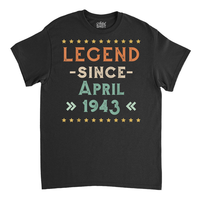 Vintage Legend Since April 1943 Birthday Men Women T Shirt Classic T-shirt | Artistshot