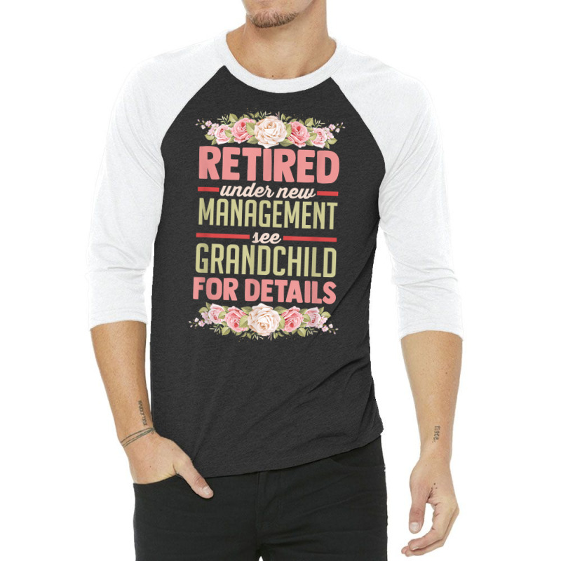 Retired Under New Management See Grandchild For Details T Shirt 3/4 Sleeve Shirt | Artistshot