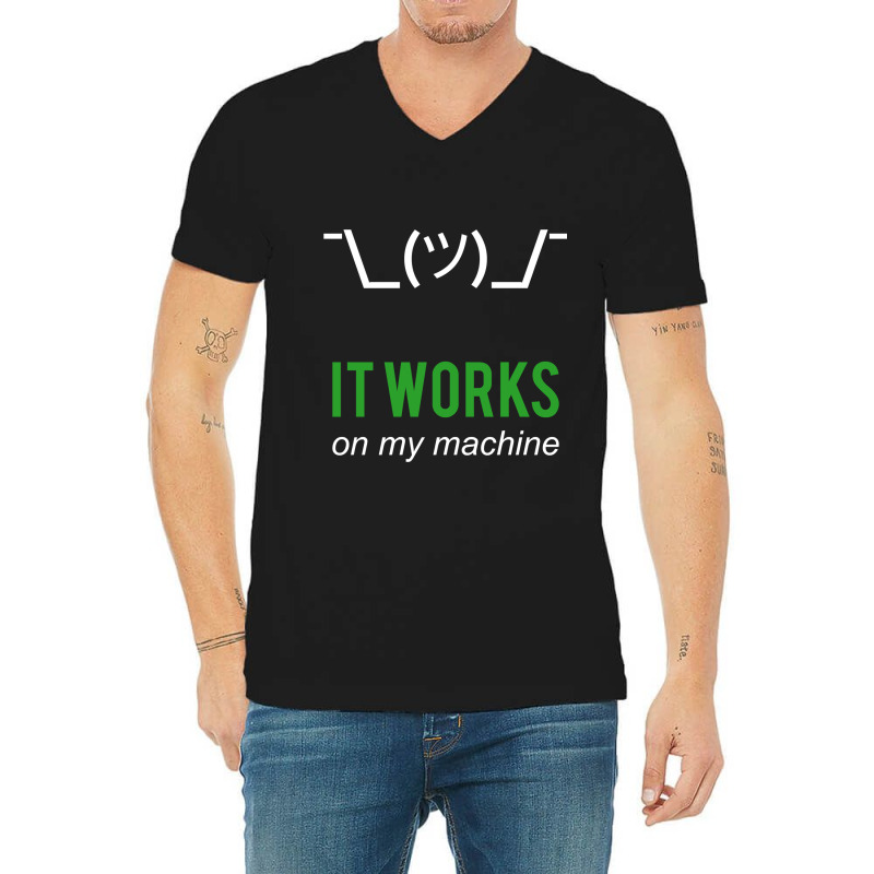 Shrug It Works On My Machine Funny Programmer Excuse Design V-neck Tee | Artistshot