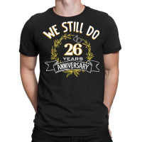 We Still Do 26 Years Anniversary T Shirt T-shirt | Artistshot