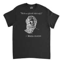 Mediocrates Meh Good Enough Sarcasm Classic T-shirt | Artistshot