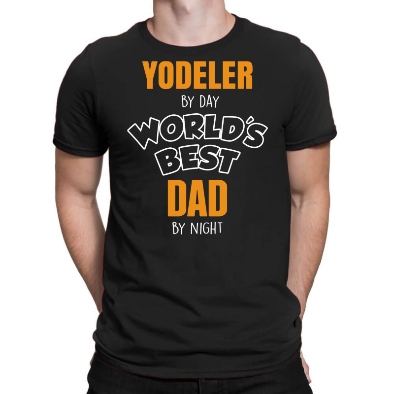 Yodeler By Day Worlds Best Dad By Night Father's Day Gift T-shirt | Artistshot