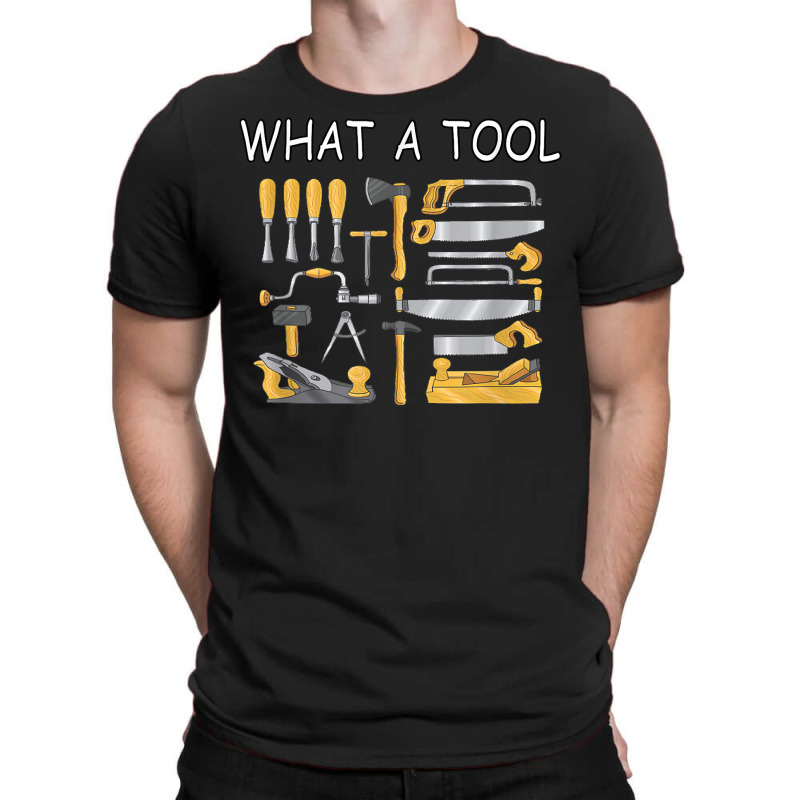 What A Tool Woodworking Carpentry Funny Humor T Shirt T-shirt | Artistshot