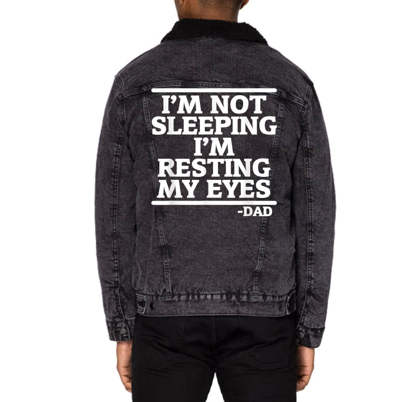 Sarcastic Dad Humor Not Sleeping Resting My Eyes Funny Dad T Shirt Unisex Sherpa-lined Denim Jacket | Artistshot