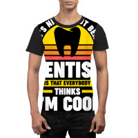 What's Nice About Being A Dentist Dentist Job T Shirt Graphic T-shirt | Artistshot