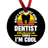 What's Nice About Being A Dentist Dentist Job T Shirt Ornament | Artistshot