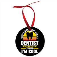 What's Nice About Being A Dentist Dentist Job T Shirt Ornament | Artistshot