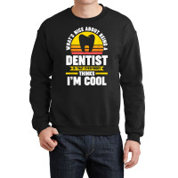 What's Nice About Being A Dentist Dentist Job T Shirt Crewneck Sweatshirt | Artistshot