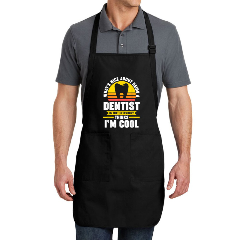 What's Nice About Being A Dentist Dentist Job T Shirt Full-length Apron | Artistshot