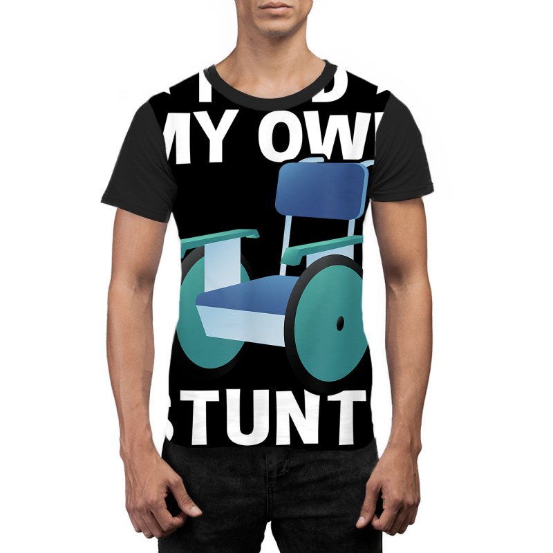 Wheelchair I Did My Own Stunts T Shirt Graphic T-shirt | Artistshot