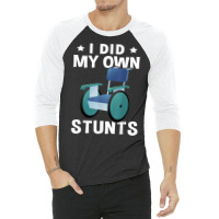 Wheelchair I Did My Own Stunts T Shirt 3/4 Sleeve Shirt | Artistshot