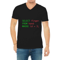 Sql Query Humor Select Finger From Hand Where Id = 3 V-neck Tee | Artistshot