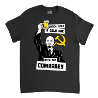 Crack Open A Cold One With The Comrades Classic T-shirt | Artistshot