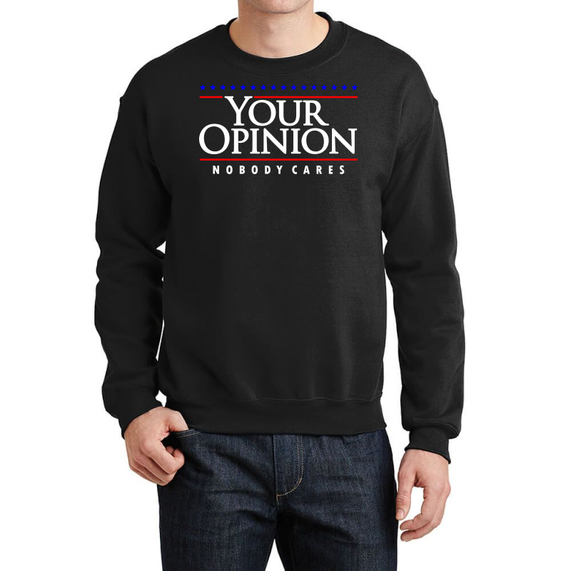 Your Opinion No Body Cares Crewneck Sweatshirt by celvin | Artistshot