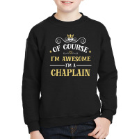 Of Course I'm Awesome I'm A Chaplain Youth Sweatshirt | Artistshot