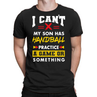 Son Has Handball Practice Funny Parents Humor Mom Dad T Shirt T-shirt | Artistshot