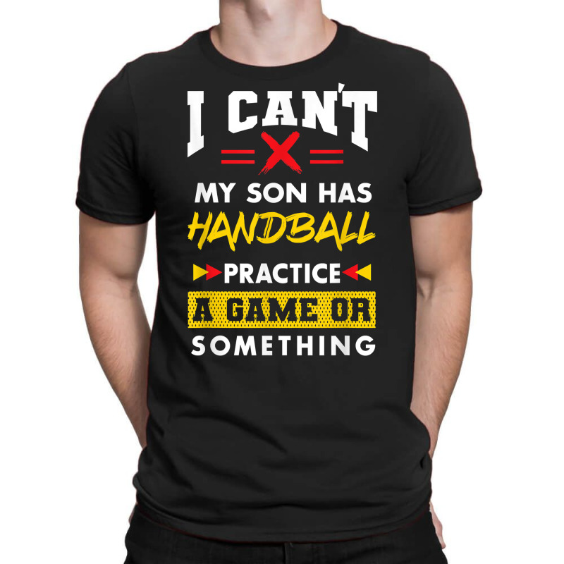 Son Has Handball Practice Funny Parents Humor Mom Dad T Shirt T-shirt | Artistshot