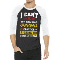 Son Has Handball Practice Funny Parents Humor Mom Dad T Shirt 3/4 Sleeve Shirt | Artistshot