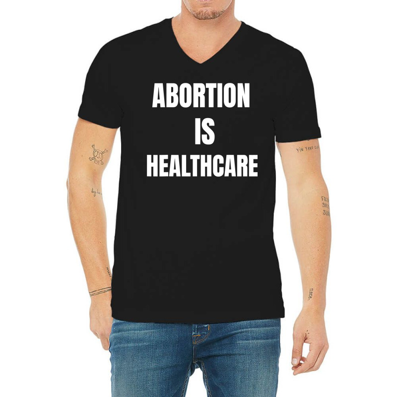 Womens Girls Feminism Abortion Is Healthcare T Shirt V-Neck Tee by tamkyfashions | Artistshot