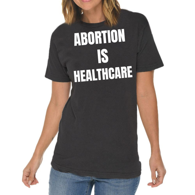 Womens Girls Feminism Abortion Is Healthcare T Shirt Vintage T-Shirt by tamkyfashions | Artistshot