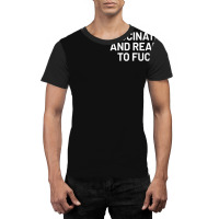 Vaccinated And Ready To Fuck Graphic T-shirt | Artistshot