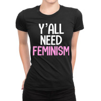 Y’all Need Feminism Funny Feminist Gender Equality Women T Shirt Ladies Fitted T-shirt | Artistshot