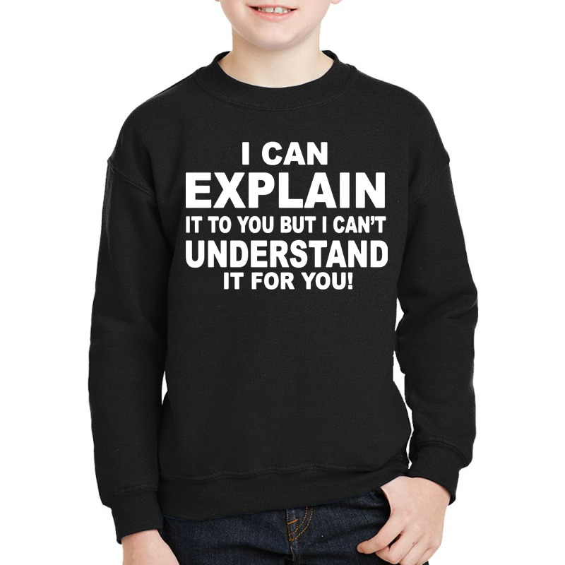 I Can Explain It But I Cant Understand It For You Youth Sweatshirt by Angel Tees | Artistshot