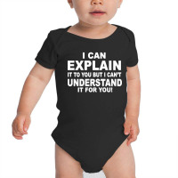 I Can Explain It But I Cant Understand It For You Baby Bodysuit | Artistshot