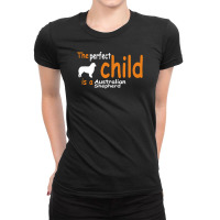 The Perfect Child Is A Australian Shepherd Ladies Fitted T-shirt | Artistshot