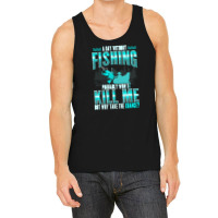 Fishing T  Shirt Day Without Fishing T  Shirt Tank Top | Artistshot