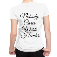Nobody Cares Work Harder All Over Women's T-shirt | Artistshot