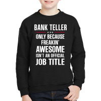 Gift For Freakin' Awesome Bank Teller Youth Sweatshirt | Artistshot