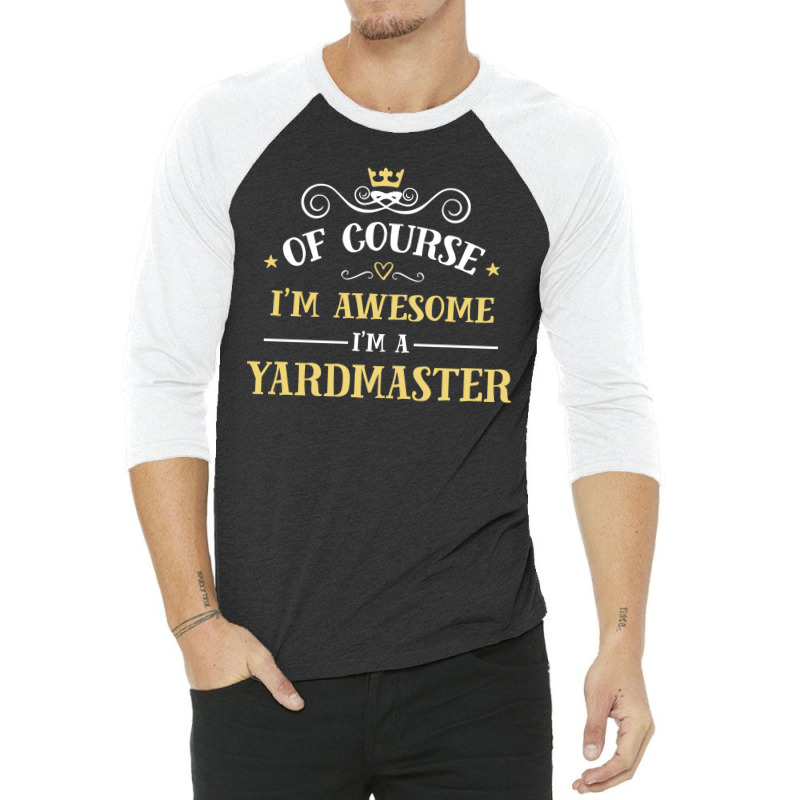 Of Course I'm Awesome I'm A Yardmaster 3/4 Sleeve Shirt by thanchashop | Artistshot