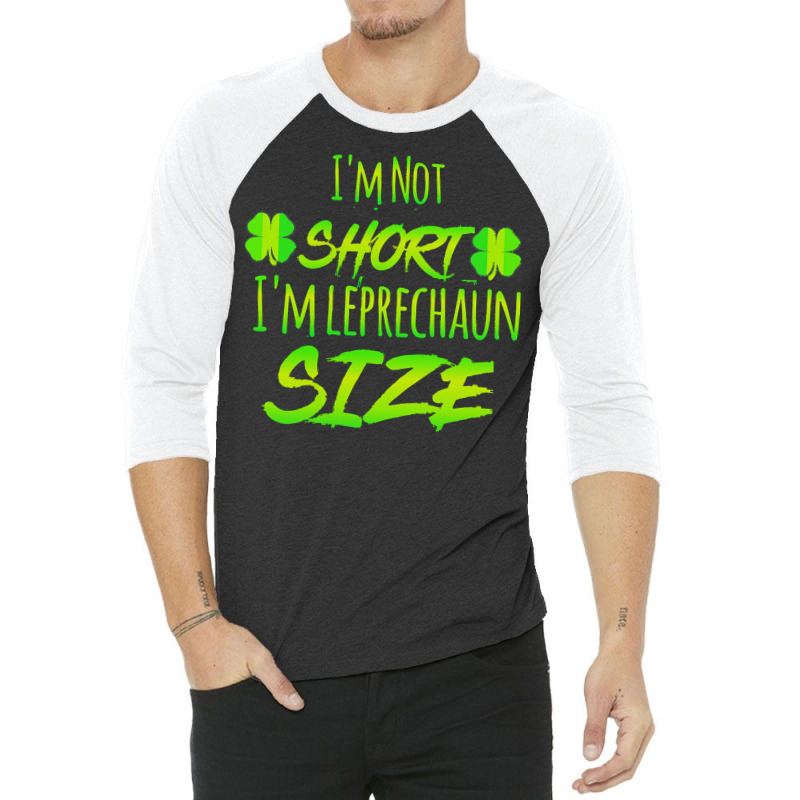 Im Not Short Im Leprechaun Size T  Shirti'm Not Short I'm Leprechaun S 3/4 Sleeve Shirt | Artistshot